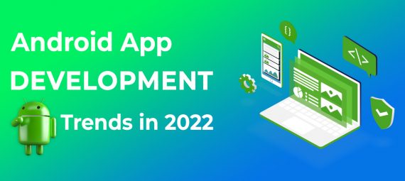 Android App Development Trends in 2022