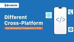 Different Cross-Platform App Development Frameworks in 2023