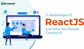 Advantages of ReactJS and Why You Should Choose It