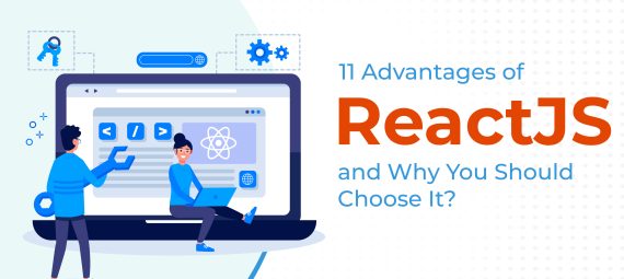 Advantages of ReactJS and Why You Should Choose It